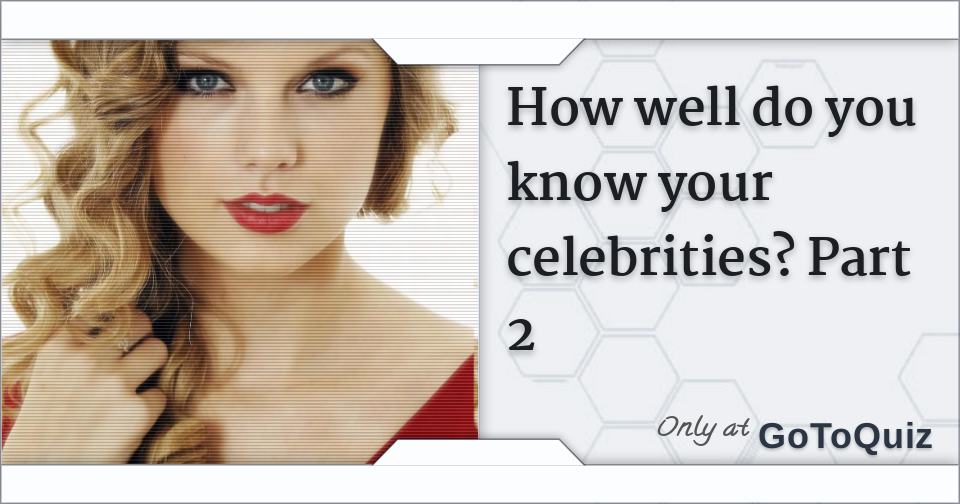 how-well-do-you-know-your-celebrities-part-2