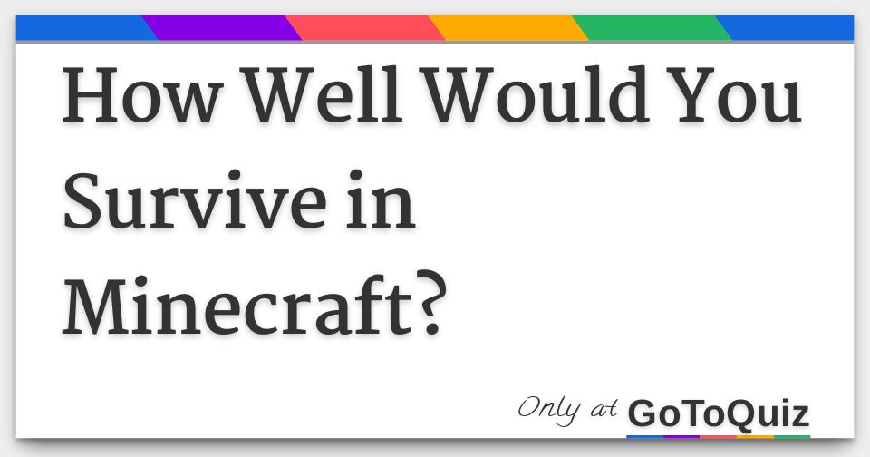 How Well Would You Survive in Minecraft?