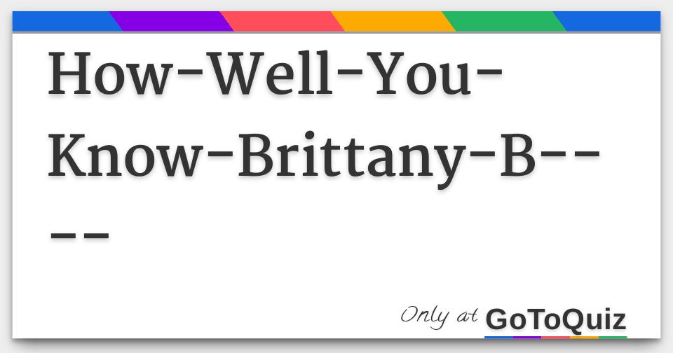 How-Well-You-Know-Brittany-B----