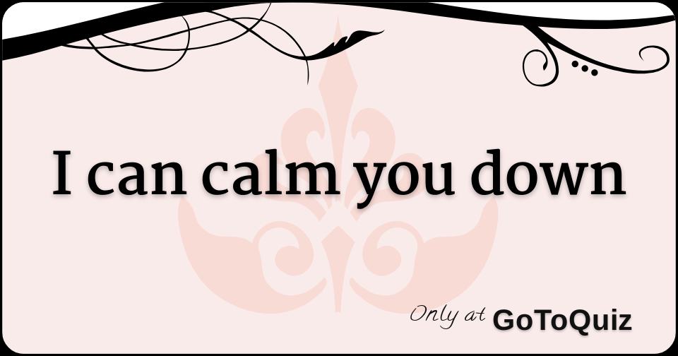 i-can-calm-you-down