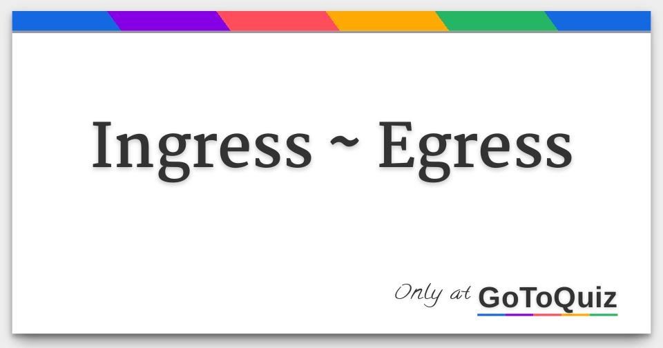 ingress egress and regress