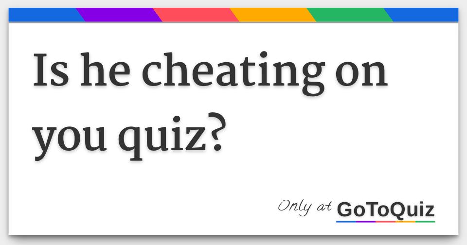 Is He Cheating On You Quiz 3721