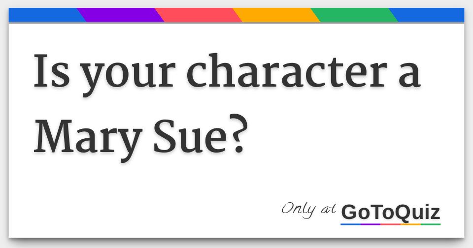 Is Your Character A Mary Sue 6 F 