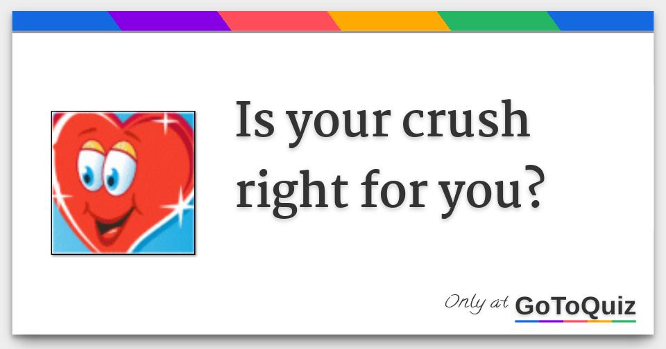 Is your crush right for you?