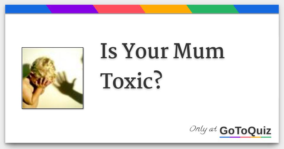 is-your-mum-toxic