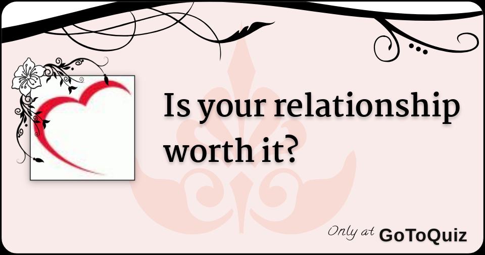 is it worth it relationship quiz