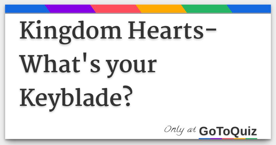 Kingdom Hearts What S Your Keyblade