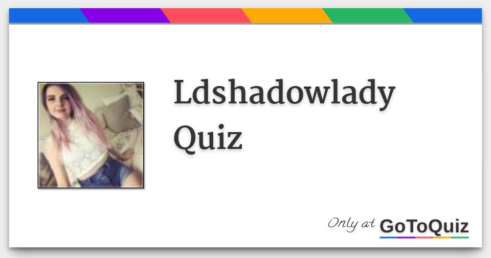 Ldshadowlady Quiz - ld shadow lady roblox name