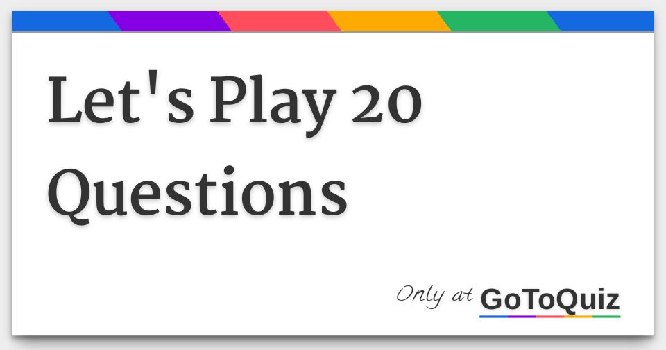 Let's Play 20 Questions