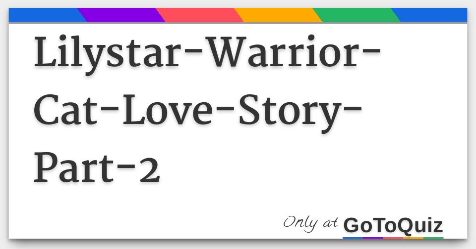 Lilystar Warrior Cat Love Story Part 2