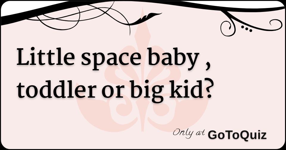 little-space-baby-toddler-or-big-kid