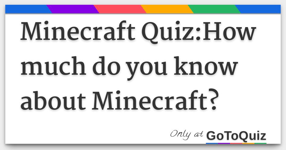 Minecraft Quiz:How much do you know about Minecraft?