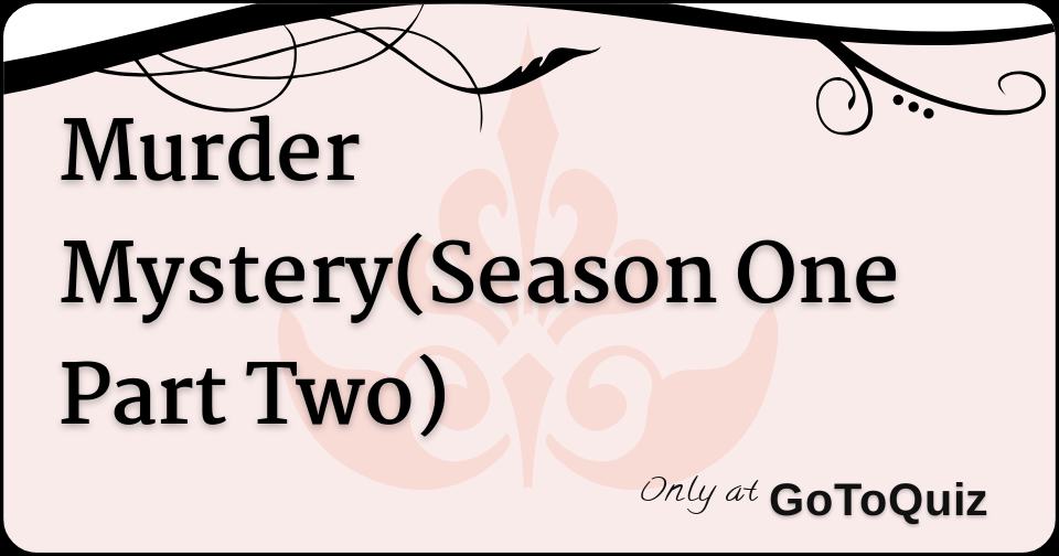 Murder Mystery(Season One Part Two)