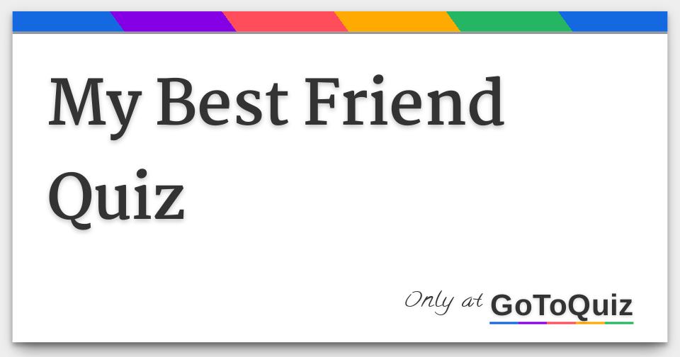 How To Know If She Is My Best Friend Quiz