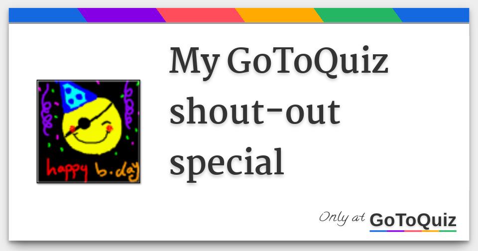 My Gotoquiz Shout Out Special