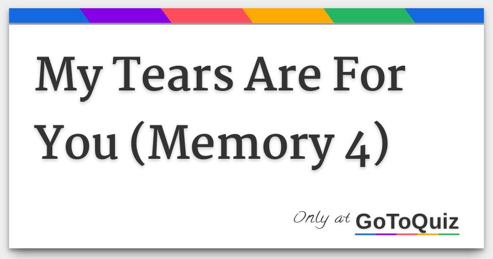 Results: My Tears Are For You (Memory 4)