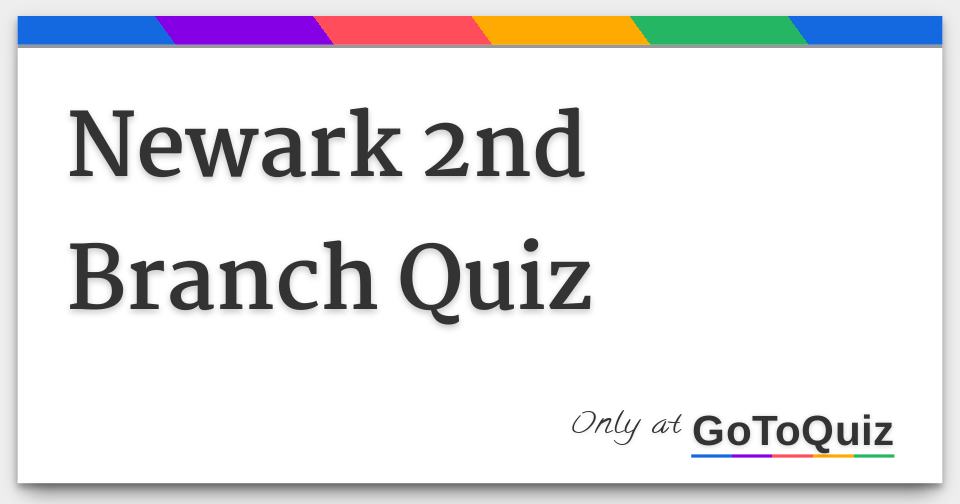 Results: Newark 2nd Branch Quiz