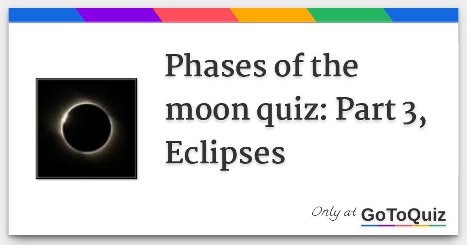 Phases of the moon quiz: Part 3, Eclipses