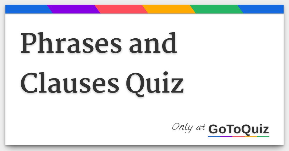 Clauses Phrases Quiz