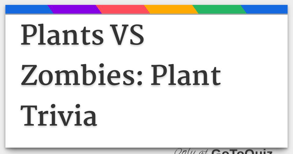 Plants Vs Zombies Plant Trivia