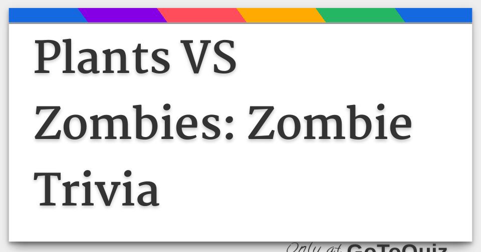 Plants Vs Zombies Zombie Trivia