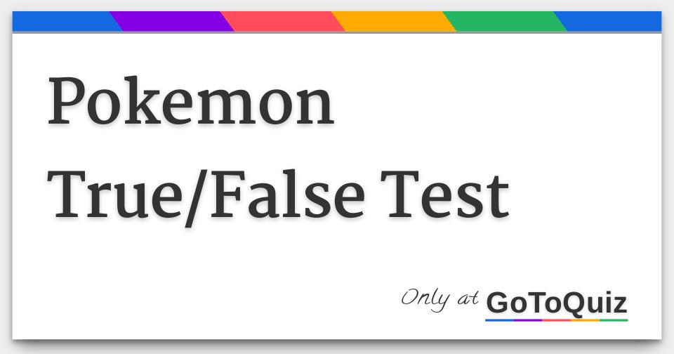 True or False? With regards to Pokemon and the challenges of