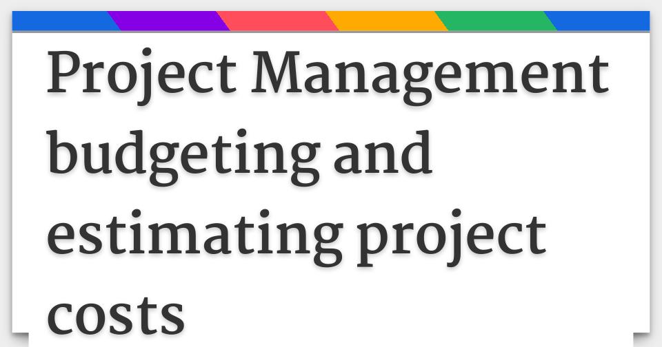 Project Management budgeting and estimating project costs