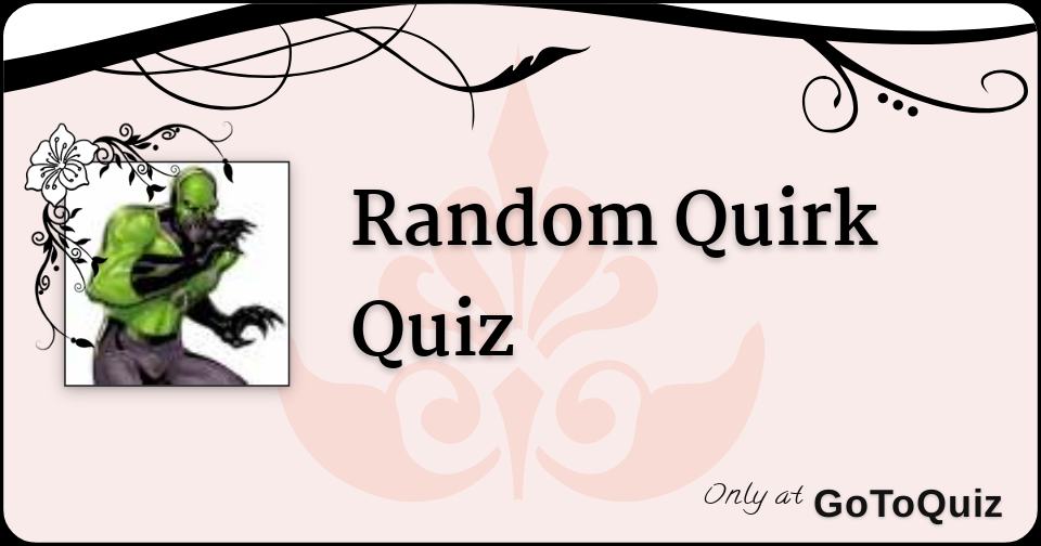 Random Quirk Quiz