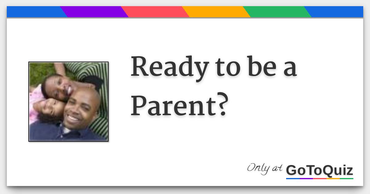 Ready to be a Parent?