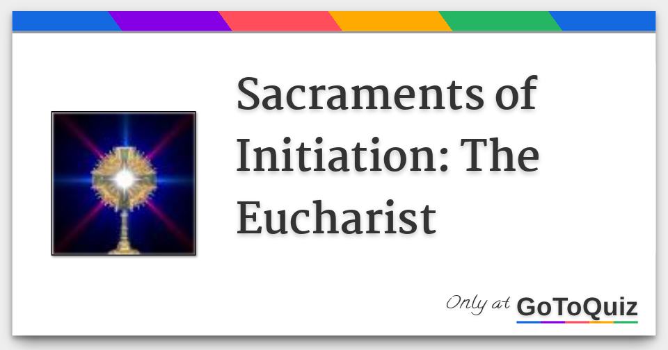 Sacraments Of Initiation The Eucharist