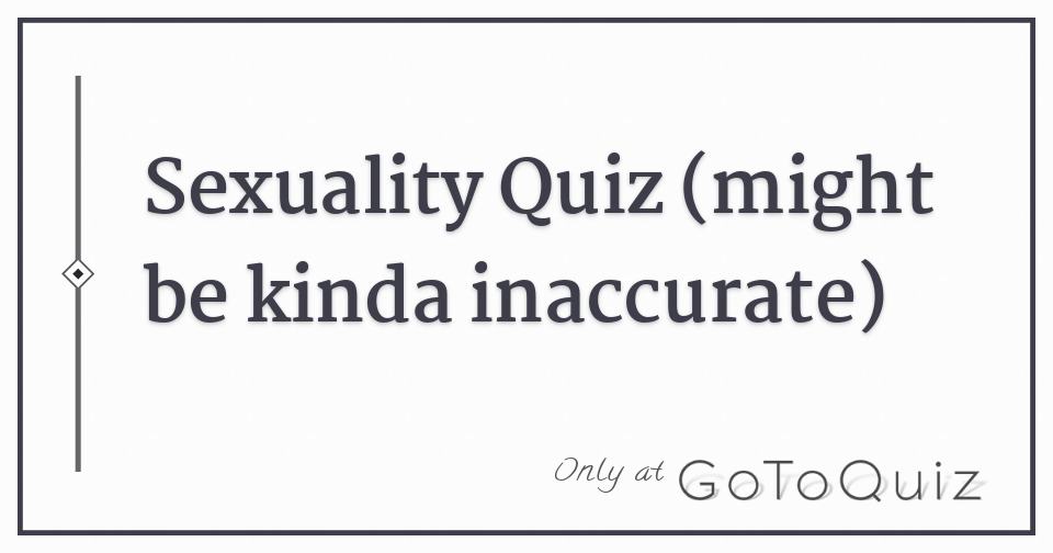 Sexuality Quiz Might Be Kinda Inaccurate 