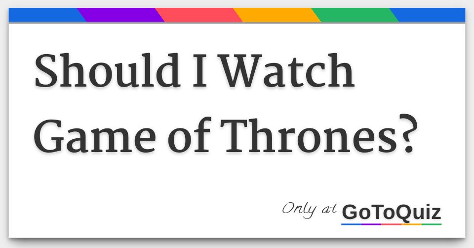 Game of thrones discount should i watch