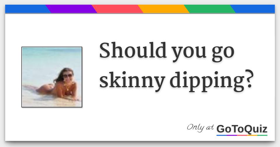 should-you-go-skinny-dipping