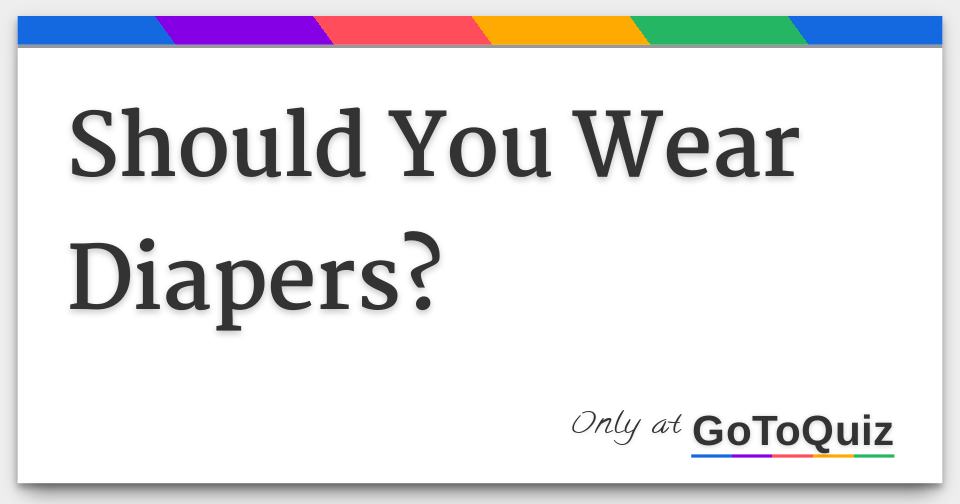 Should You Wear Diapers