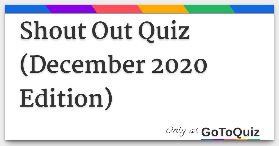 Shout Out Quiz December 2020 Edition