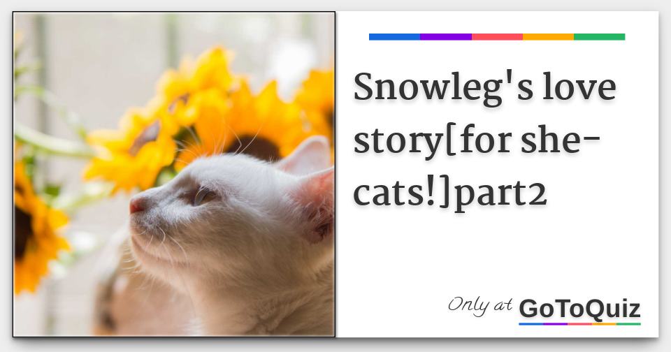 Snowleg S Love Story For She Cats Part2