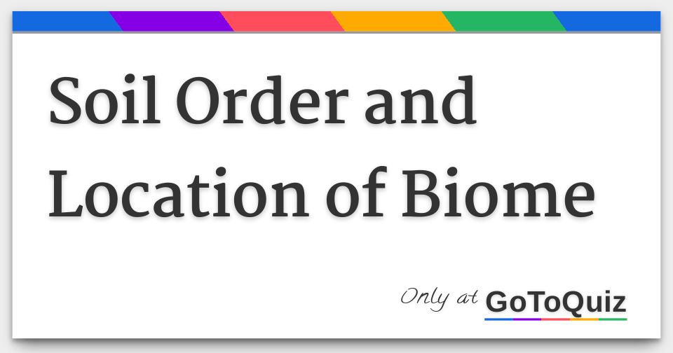 Soil Order and Location of Biome