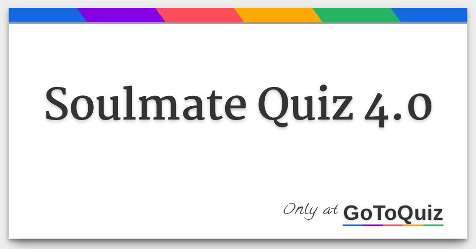 Soulmate Quiz 4 0 F 