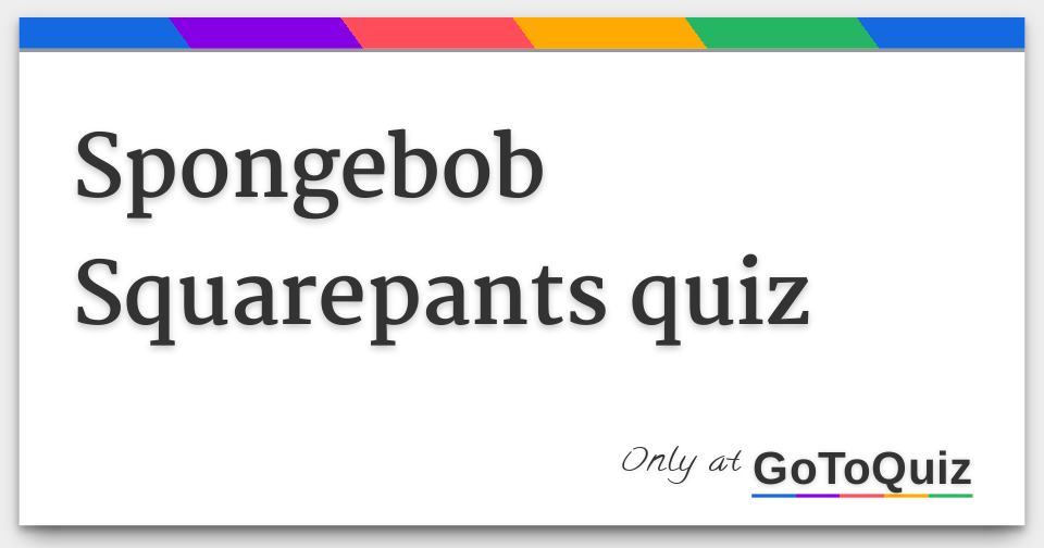 Spongebob Squarepants Quiz