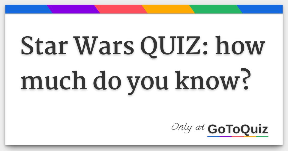 Star Wars Quiz: How Much Do You Know?