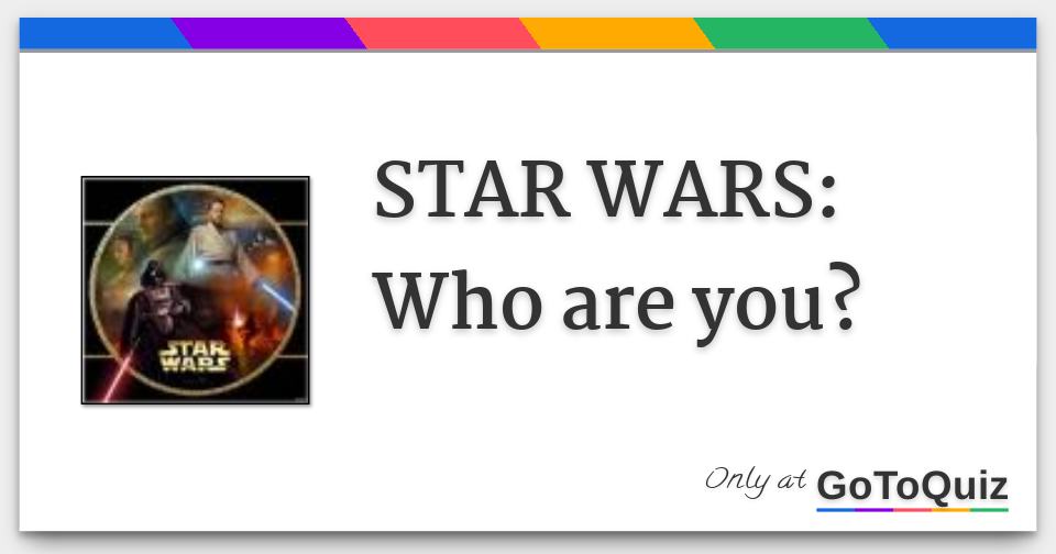 STAR WARS: Who are you?