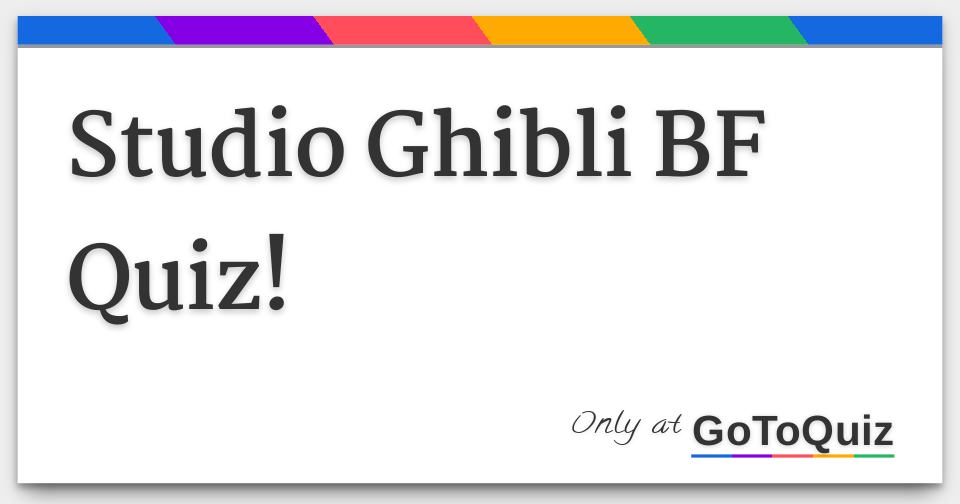 Studio Ghibli BF Quiz!