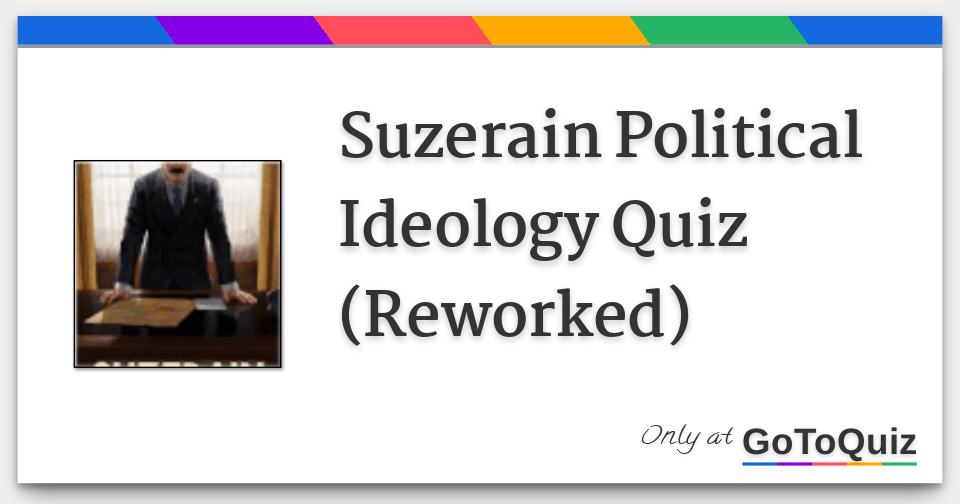 Suzerain Political Ideology Quiz Reworked 1705