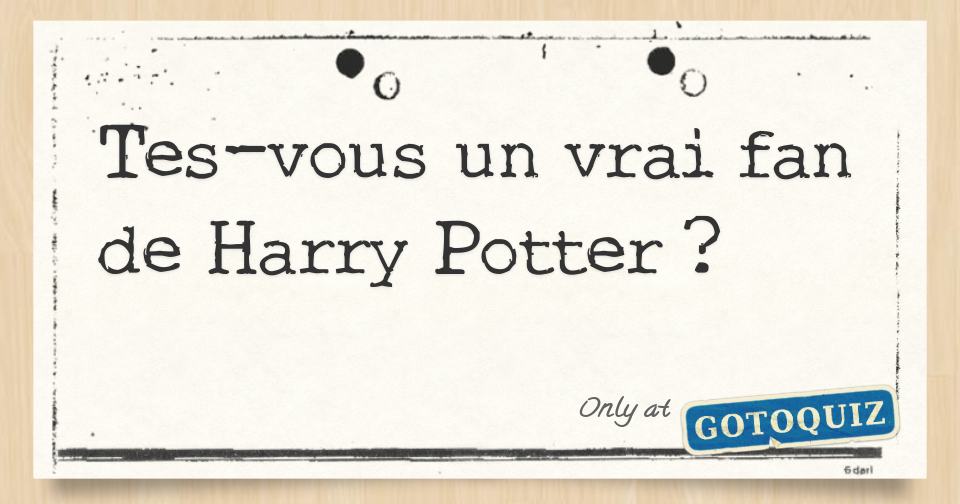 Tes Vous Un Vrai Fan De Harry Potter