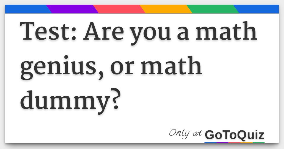 Test: Are you a math genius, or math dummy?