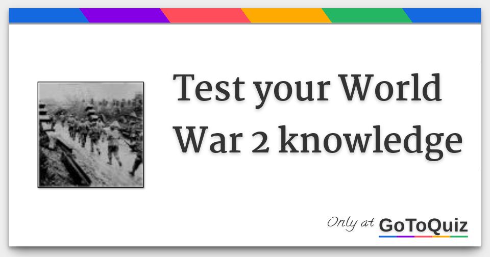 Test Your World War 2 Knowledge