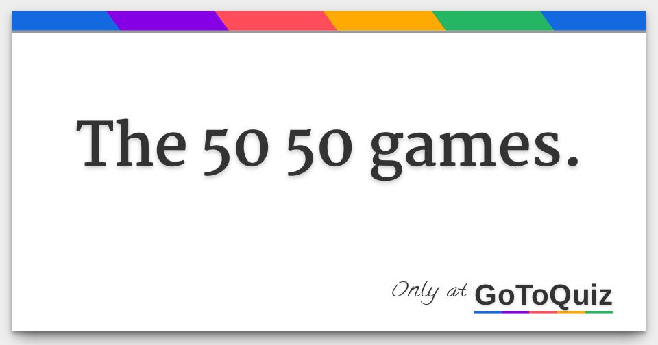 the-50-50-games