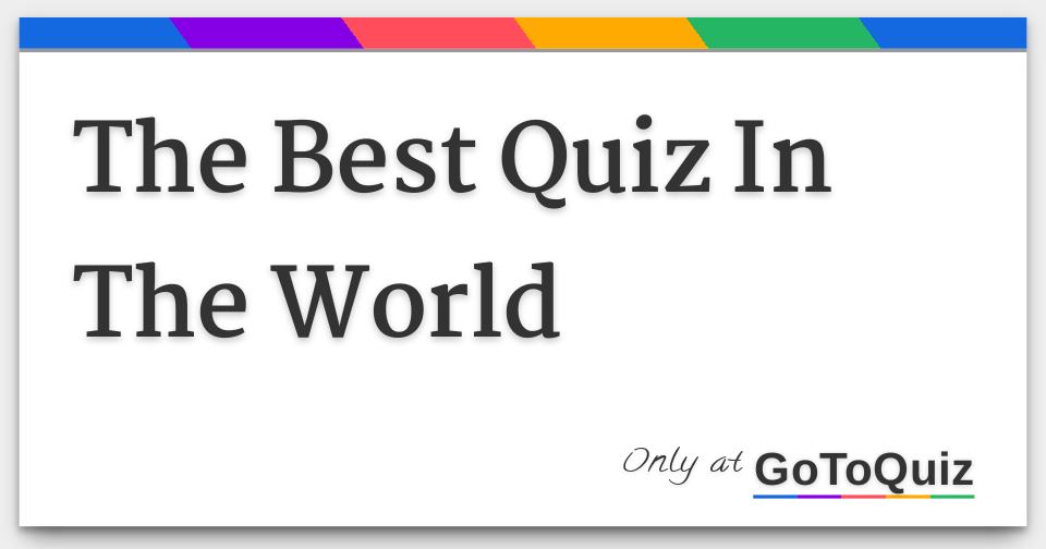 The Best Quiz In The World