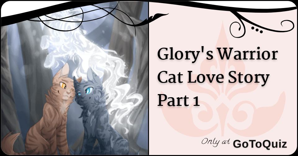 Glory S Warrior Cat Love Story Part 1