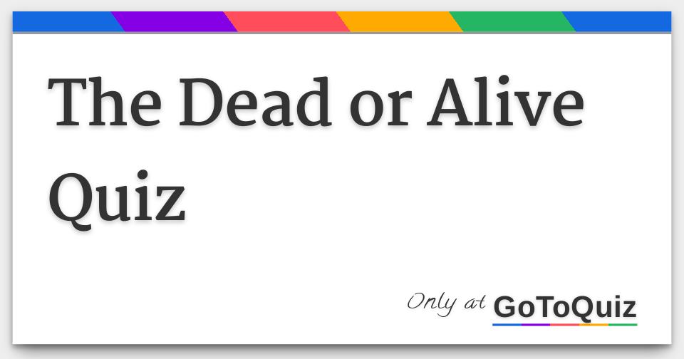 Dead or Alive Quiz